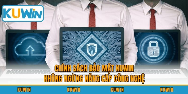 Chính sách bảo mật KUWIN không ngừng nâng cấp công nghệ