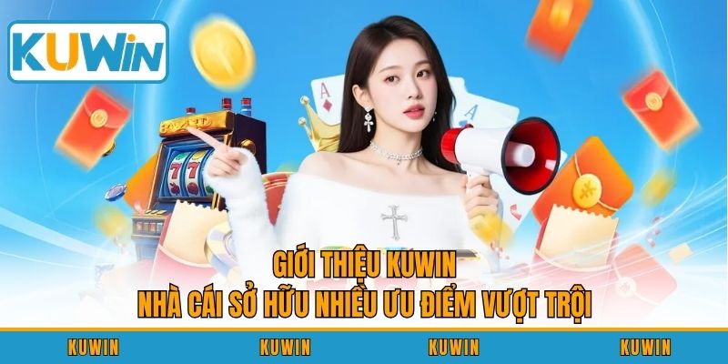 Giới thiệu KUWIN - Nhà cái sở hữu nhiều ưu điểm vượt trội