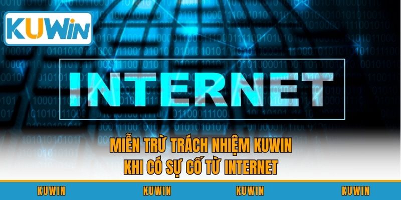 Miễn trừ trách nhiệm KUWIN khi có sự cố từ internet