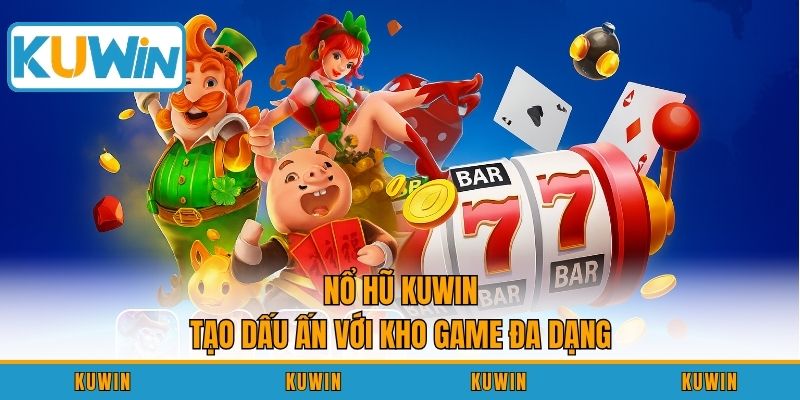 Nổ Hũ KUWIN tạo dấu ấn với kho game đa dạng