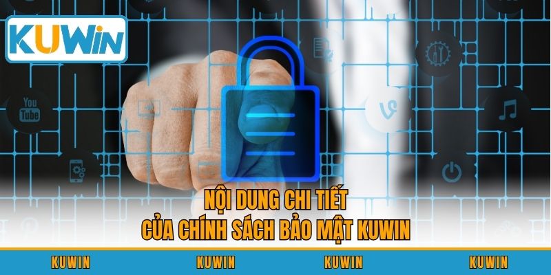 Nội dung chi tiết của chính sách bảo mật KUWIN
