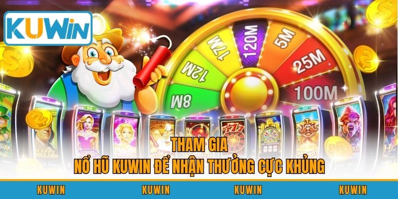 Tham gia nổ hũ KUWIN để nhận thưởng cực khủng
